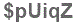 The text to enter in the texbox below is: $pUiqZ