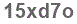 The text to enter in the texbox below is: 15xd7o