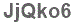 The text to enter in the texbox below is: JjQko6