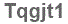 The text to enter in the texbox below is: Tqgjt1