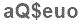 The text to enter in the texbox below is: aQ$euo