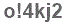The text to enter in the texbox below is: o!4kj2