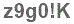 The text to enter in the texbox below is: z9g0!K